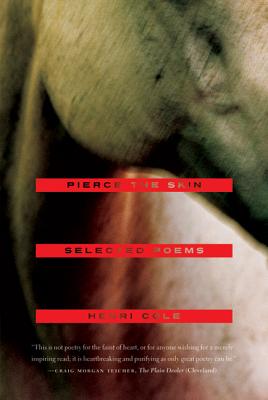 Pierce the Skin: Selected Poems, 1982-2007 - Cole, Henri