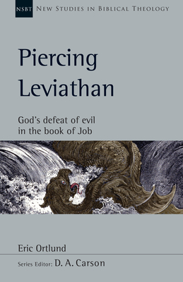 Piercing Leviathan: God's Defeat of Evil in the Book of Job - Ortlund, Eric, and Carson, D A