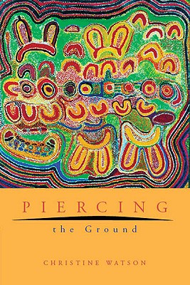 Piercing the Ground - Watson, Christine