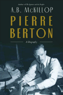 Pierre Berton: A Biography