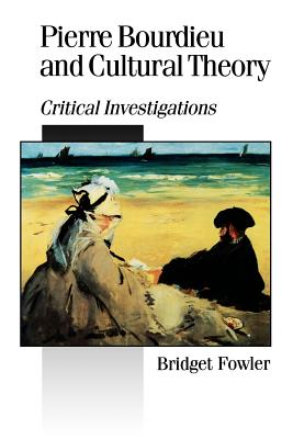 Pierre Bourdieu and Cultural Theory: Critical Investigations - Fowler, Bridget, Dr.