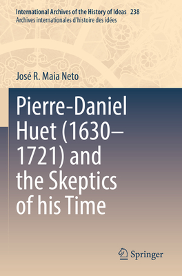 Pierre-Daniel Huet (1630-1721) and the Skeptics of his Time - Maia Neto, Jos R.