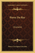 Pierre Du Rye: Dramatist