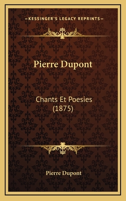 Pierre DuPont: Chants Et Poesies (1875) - DuPont, Pierre