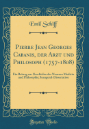 Pierre Jean Georges Cabanis, Der Arzt Und Philosoph (1757-1808): Ein Beitrag Zur Geschichte Der Neueren Medicin Und Philosophie; Inaugural-Dissertation (Classic Reprint)