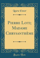 Pierre Loti; Madame Chrysantheme (Classic Reprint)