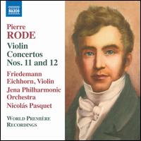 Pierre Rode: Violin Concertos Nos. 11 and 12 - Friedemann Eichhorn (candenza); Friedemann Eichhorn (violin); Jena Philharmonic Orchestra; Nicols Pasquet (conductor)