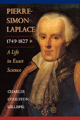 Pierre-Simon Laplace, 1749-1827: A Life in Exact Science - Gillispie, Charles Coulston