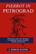 Pierrot in Petrograd: Commedia Dell'arte/ Balagan in Twentieth-Century Russian Theatre and Drama