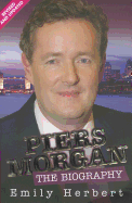 Piers Morgan - the Biography