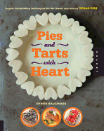 Pies and Tarts with Heart: Expert Pie-Building Techniques for 60+ Sweet and Savory Vegan Pies