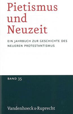 Pietismus und Neuzeit Band 35 - 2009: Ein Jahrbuch zur Geschichte des neueren Protestantismus - Bannasch, Bettina (Contributions by), and Cyranka, Daniel (Contributions by), and Penman, Leigh T. I., Dr. (Contributions by)