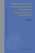 Pietro Pomponazzi and the Renaissance Theory of the Elements: A Study with Editions of Unpublished Texts