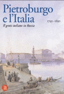 Pietroburgo e l'Italia, 1750-1850 : il genio italiano in Russia - Androsov, S., and Strada, Vittorio, and Complesso del Vittoriano (Rome, Italy)