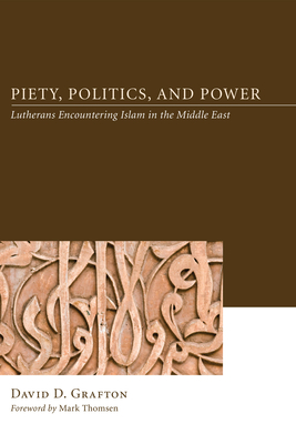 Piety, Politics, and Power - Grafton, David D, and Thomsen, Mark (Foreword by)