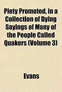 Piety Promoted, in a Collection of Dying Sayings of Many of the People Called Quakers (Volume 1)