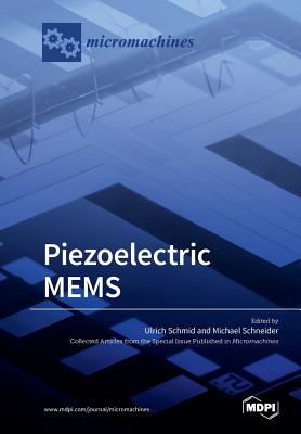 Piezoelectric MEMS - Schmid, Ulrich (Guest editor), and Schneider, Michael