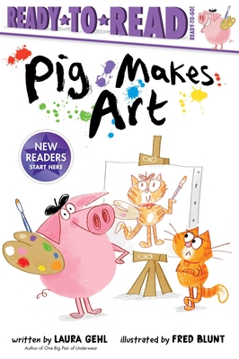 Pig Makes Art: Ready-To-Read Ready-To-Go! - Gehl, Laura