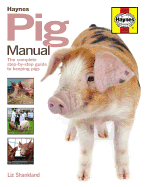 Pig Manual: The Complete Step-by-step Guide to Keeping Pigs