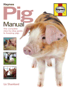 Pig Manual: The complete step-by-step guide to keeping pigs