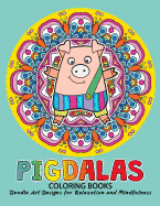 Pigdalas Coloring Book: Relax with Pig and Mandala Zentangle Design for Ages 2-4, 4-8, 9-12, Teen & Adults, Kids