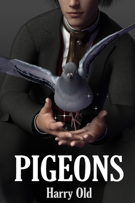 Pigeons: A Story of Obsession and Dark Magic - Old, Harry