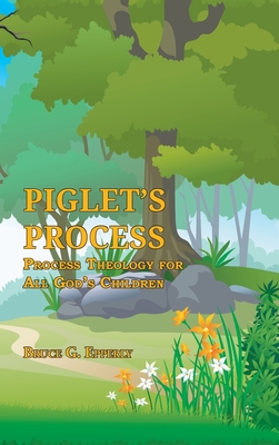 Piglet's Process: Process Theology for All God's Children - Epperly, Bruce G