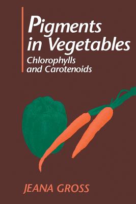 Pigments in Vegetables: Chlorophylls and Carotenoids - Gross, Jeana