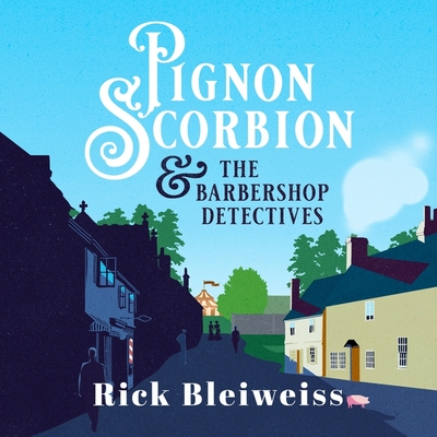 Pignon Scorbion & the Barbershop Detectives - Bleiweiss, Rick, and Toyne, Christopher (Read by)