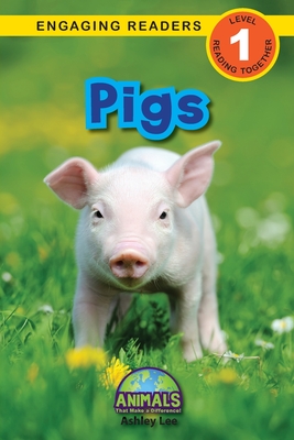 Pigs: Animals That Make a Difference! (Engaging Readers, Level 1) - Lee, Ashley, and Roumanis, Alexis (Editor)