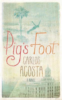 Pig's Foot - Acosta, Carlos, and Wynne, Frank (Translated by)