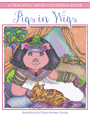 Pigs in Wigs: A Peaceful Artist Coloring Book - Hansen-Young, Diana