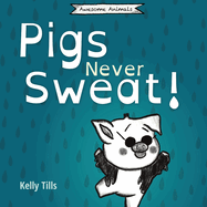 Pigs Never Sweat: A light-hearted book on how pigs cool down