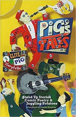 Pig's Tales: Stand Up Stories, Comic Poetry & Juggling Potatoes - Pig, Clive