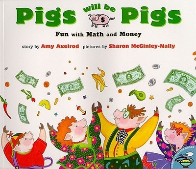 Pigs Will Be Pigs: Fun with Math and Money - Axelrod, Amy