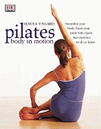 Pilates Body in Motion: A Practical Guide to the First 3 Years