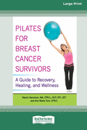 Pilates for Breast Cancer Survivors: A Guide to Recovery, Healing, and Wellness [Standard Large Print 16 Pt Edition]