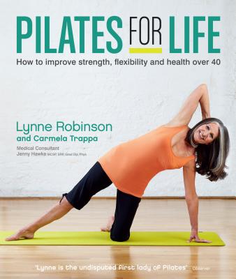 Pilates for Life: How to improve strength, flexibility and health over 40 - Robinson, Lynne, and Trappa, Carmela, and Hawke, Jenny