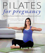 Pilates for Pregnancy: The Ultimate Exercise Guide to See You Through Pregnancy and Beyond