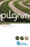 Pilgrim - Leader's Guide: A Course for the Christian Journey