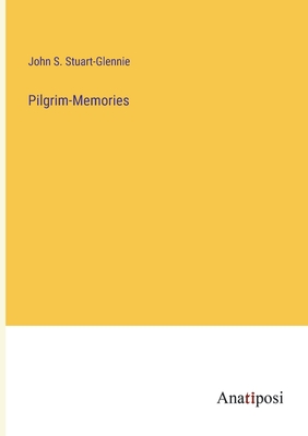 Pilgrim-Memories - Stuart-Glennie, John S