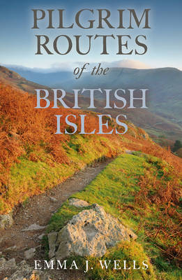 Pilgrim Routes of the British Isles - Wells, Emma