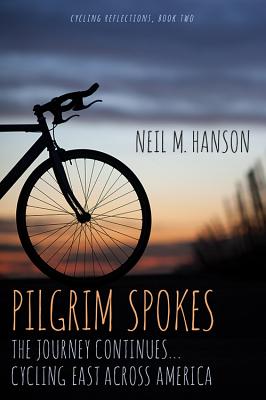 Pilgrim Spokes: Cycling East Across America - Hanson, Neil M, and Willard, Erin (Editor)