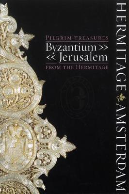 Pilgrim Treasures from the Hermitage: Byzantium - Jerusalem - Boele, Vincent, Mr., and Piatnitsky, Yuri, and Zalesskaya, Vera, Dr.