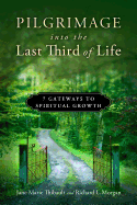 Pilgrimage Into the Last Third of Life: 7 Gateways to Spiritual Growth