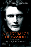 Pilgrimage of Passion: The Life of Wilfrid Scawen Blunt