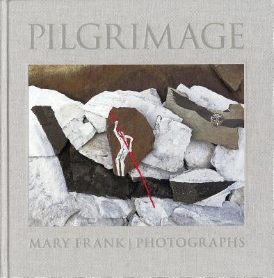 Pilgrimage: Photographs by Mary Frank - Frank, Mary (Photographer)