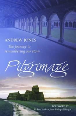 Pilgrimage: The journey to remembering our story - Jones, Andrew