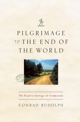 Pilgrimage to the End of the World: The Road to Santiago de Compostela - Rudolph, Conrad, Dr.