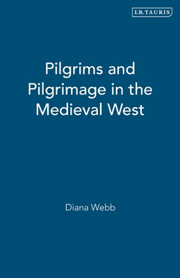 Pilgrims and Pilgrimage in the Medieval West - Webb, Diana